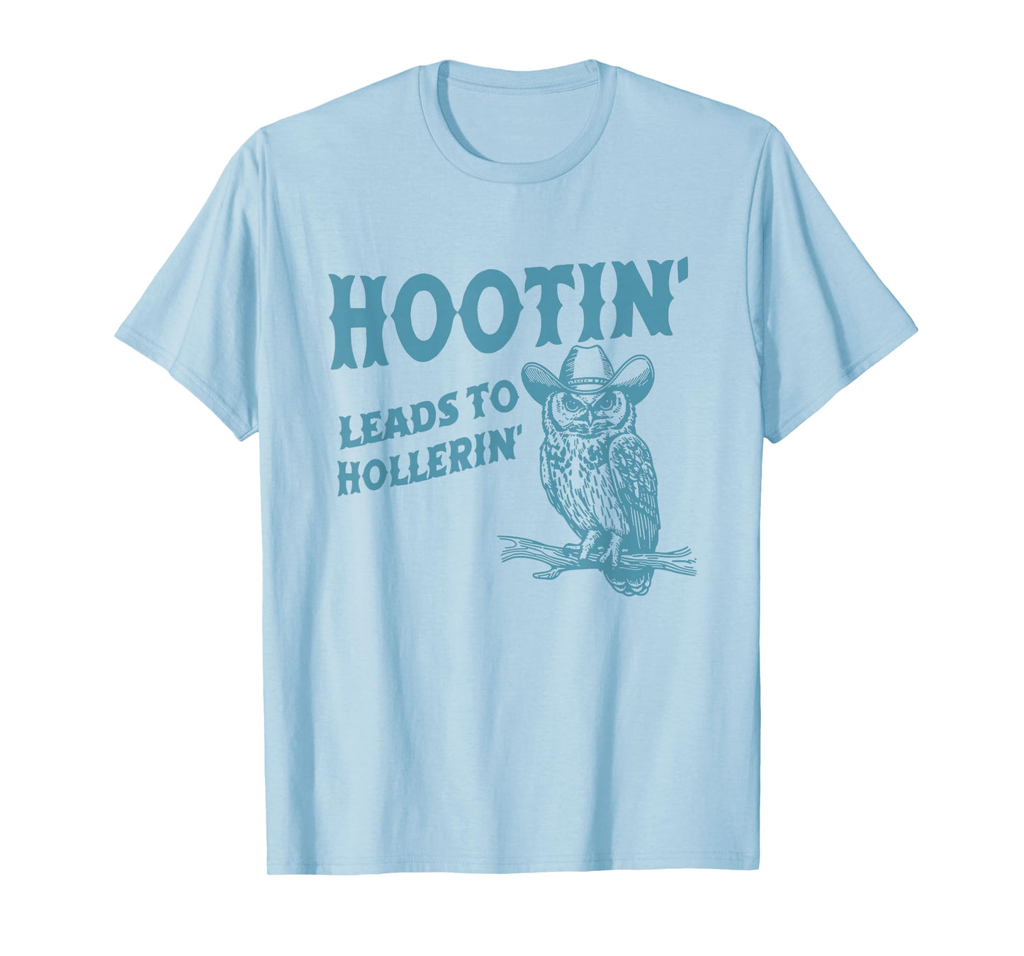 Hootin' Leads To Hollerin' Funny Owl T-Shirt