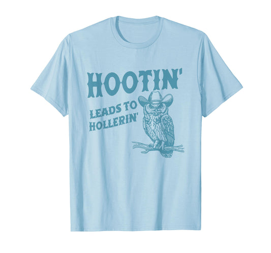 Hootin' Leads To Hollerin' Funny Owl T-Shirt