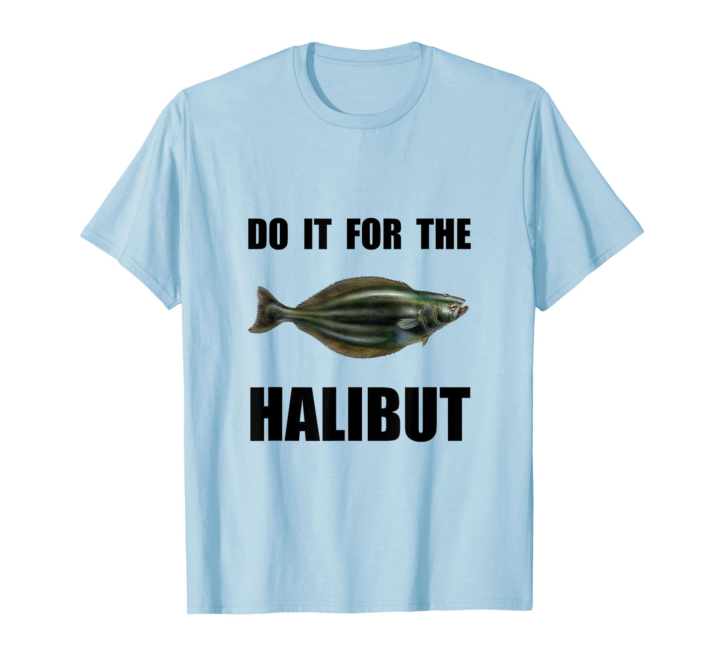 For The Halibut Funny T-Shirt T-Shirt