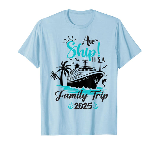 Aw Ship It's A Family Trip 2025 Funny Family Cruise Vacation T-Shirt