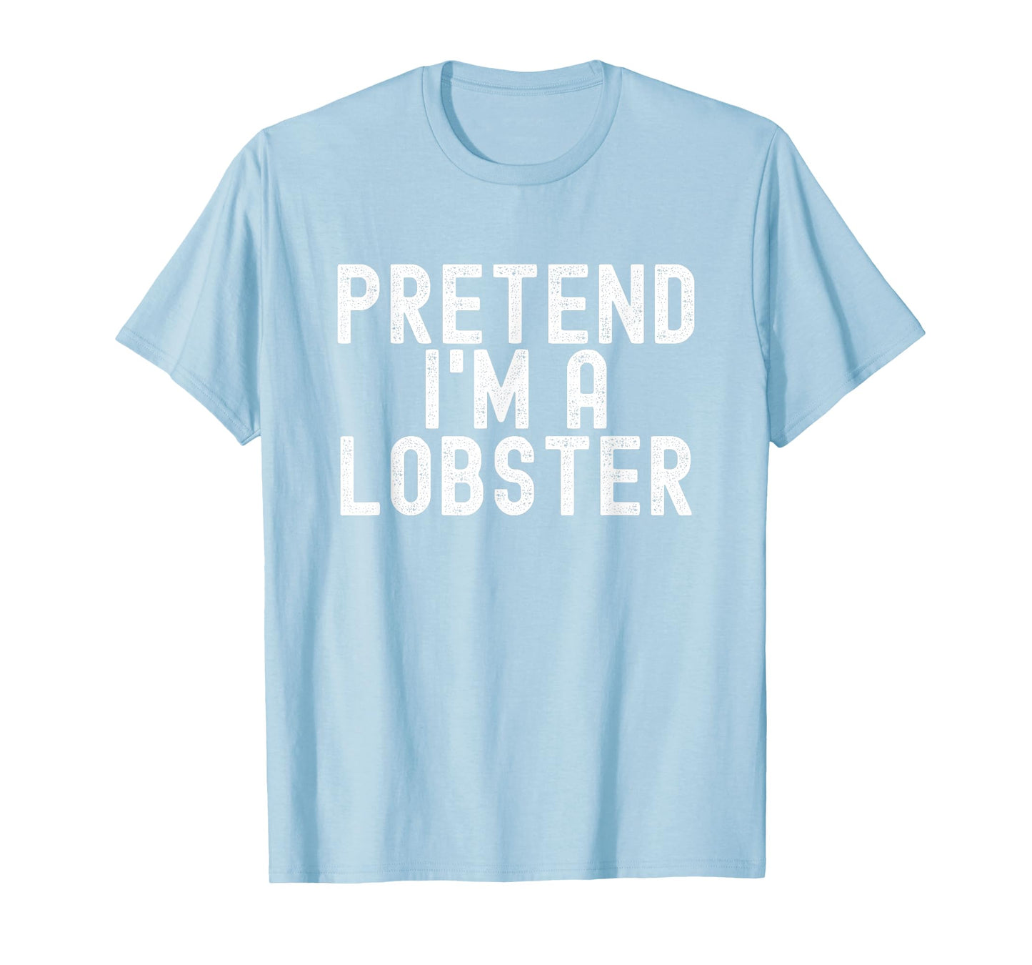 Pretend I'm A Lobster Halloween Costume Men Women Boys Girls T-Shirt