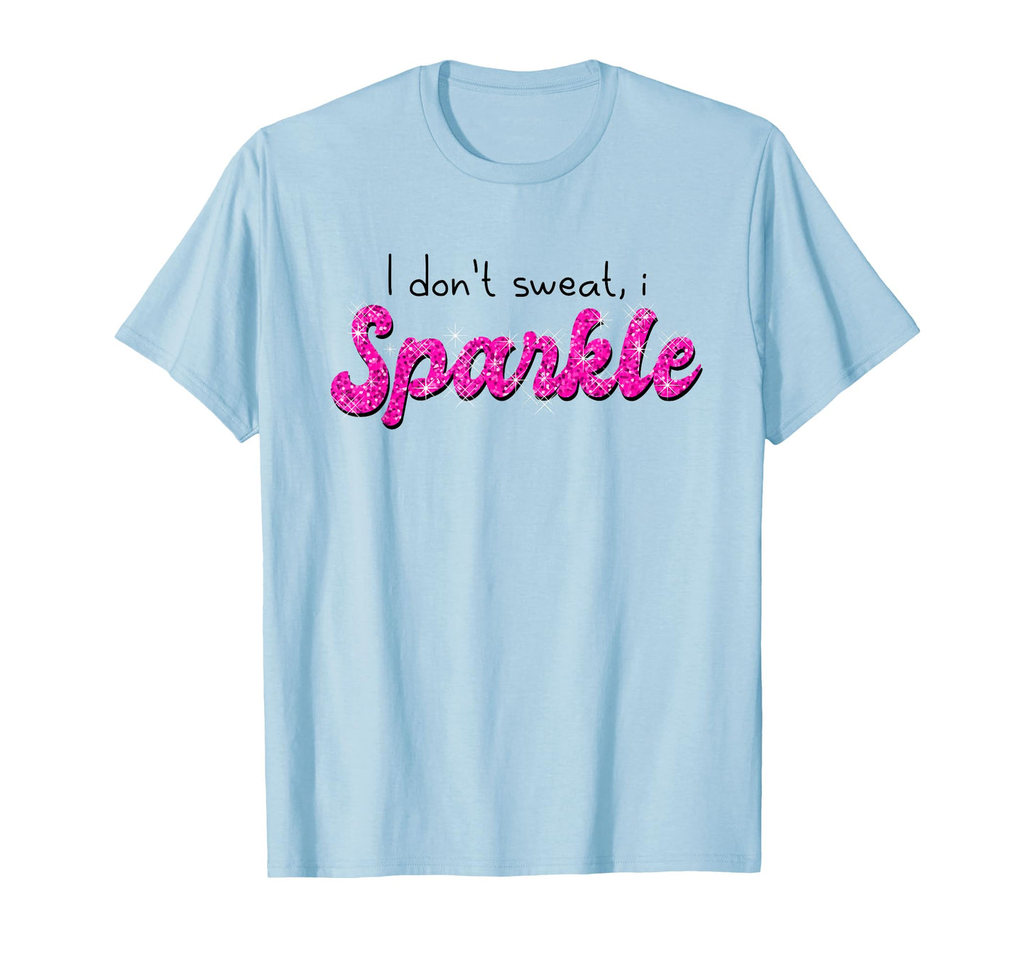 Gym Fitness Workout Funny Don't Sweat I Sparkle Quote T-Shirt
