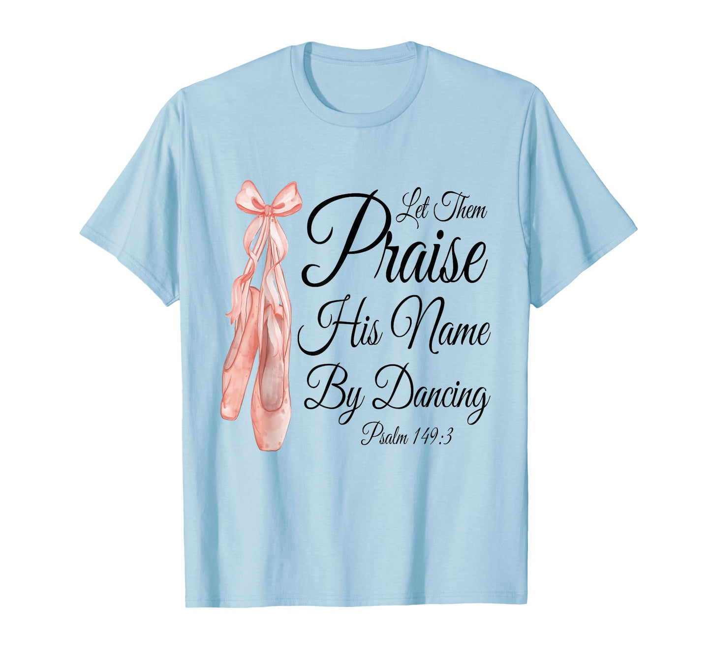 Let Them Praise His Name with Dancing, Cute Ballet Slippers T-Shirt