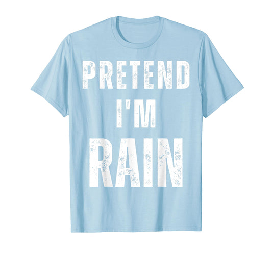 Pretend I'm Rain Matching Costume Funny Halloween T-Shirt