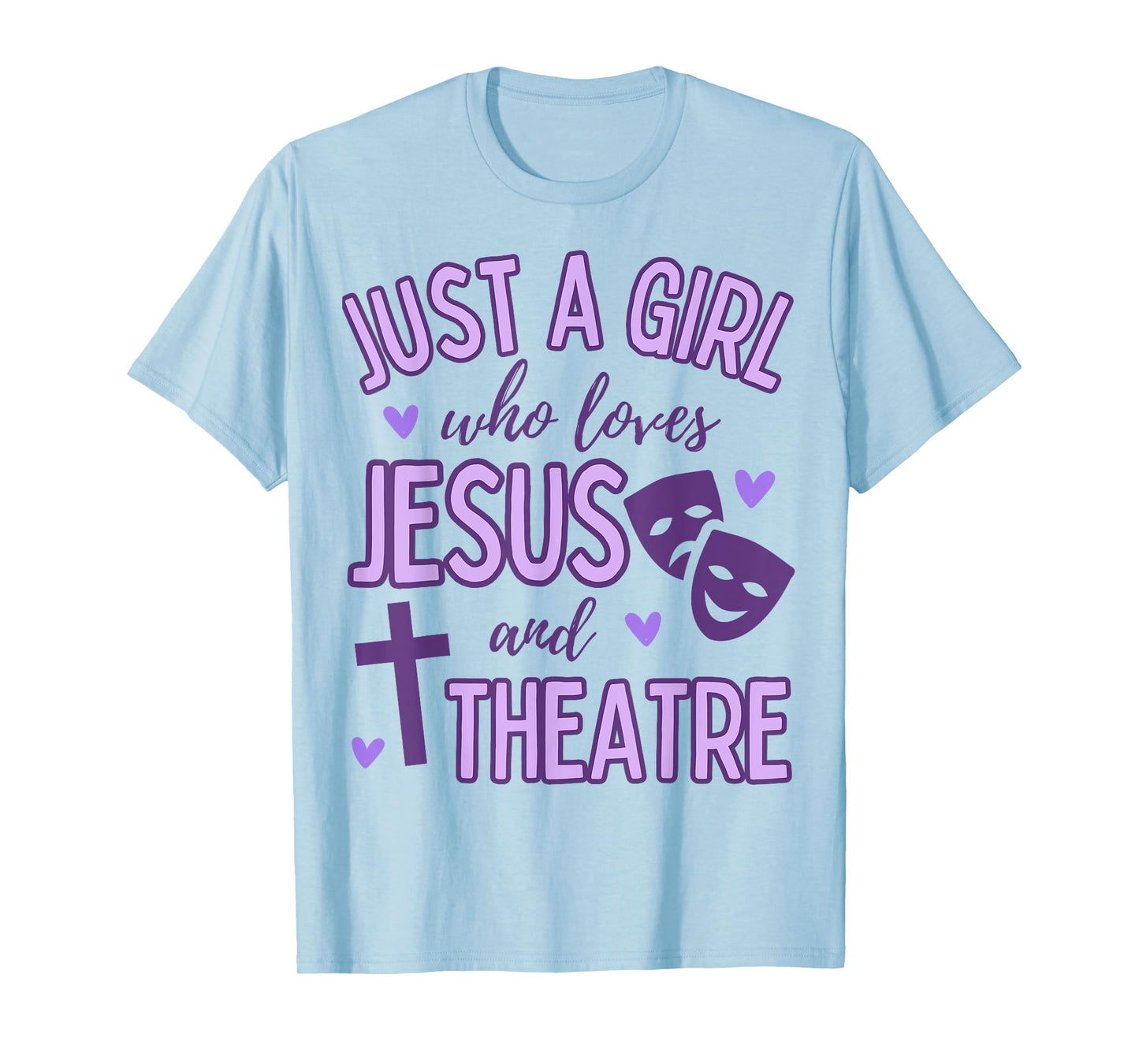 Just A Girl Who Loves Jesus and Theatre Acting Christian T-Shirt