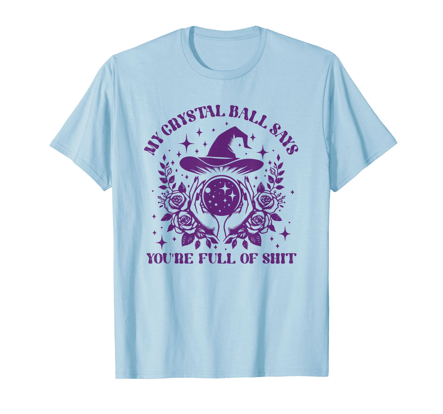 My Crystal Ball Says You're Full of Shit T-Shirt