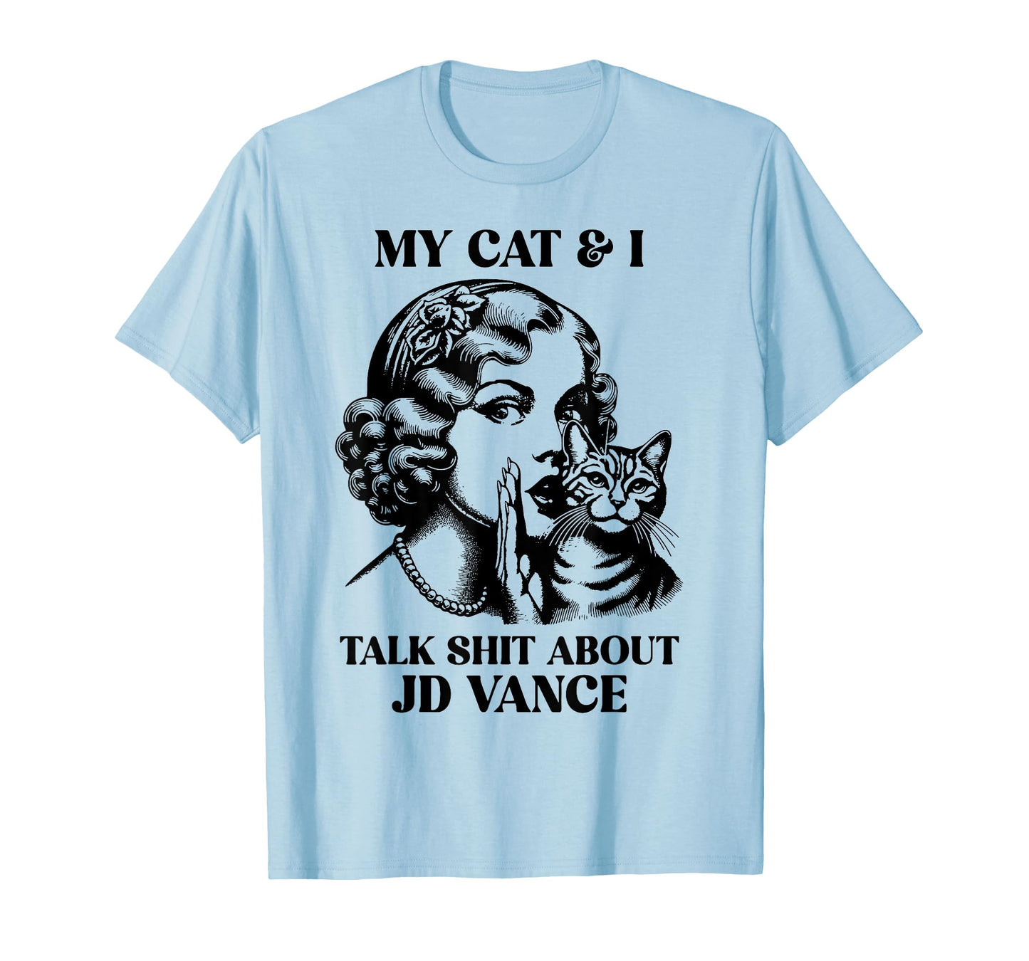 My Cat And I Talk Shit About Jd Vance T-Shirt