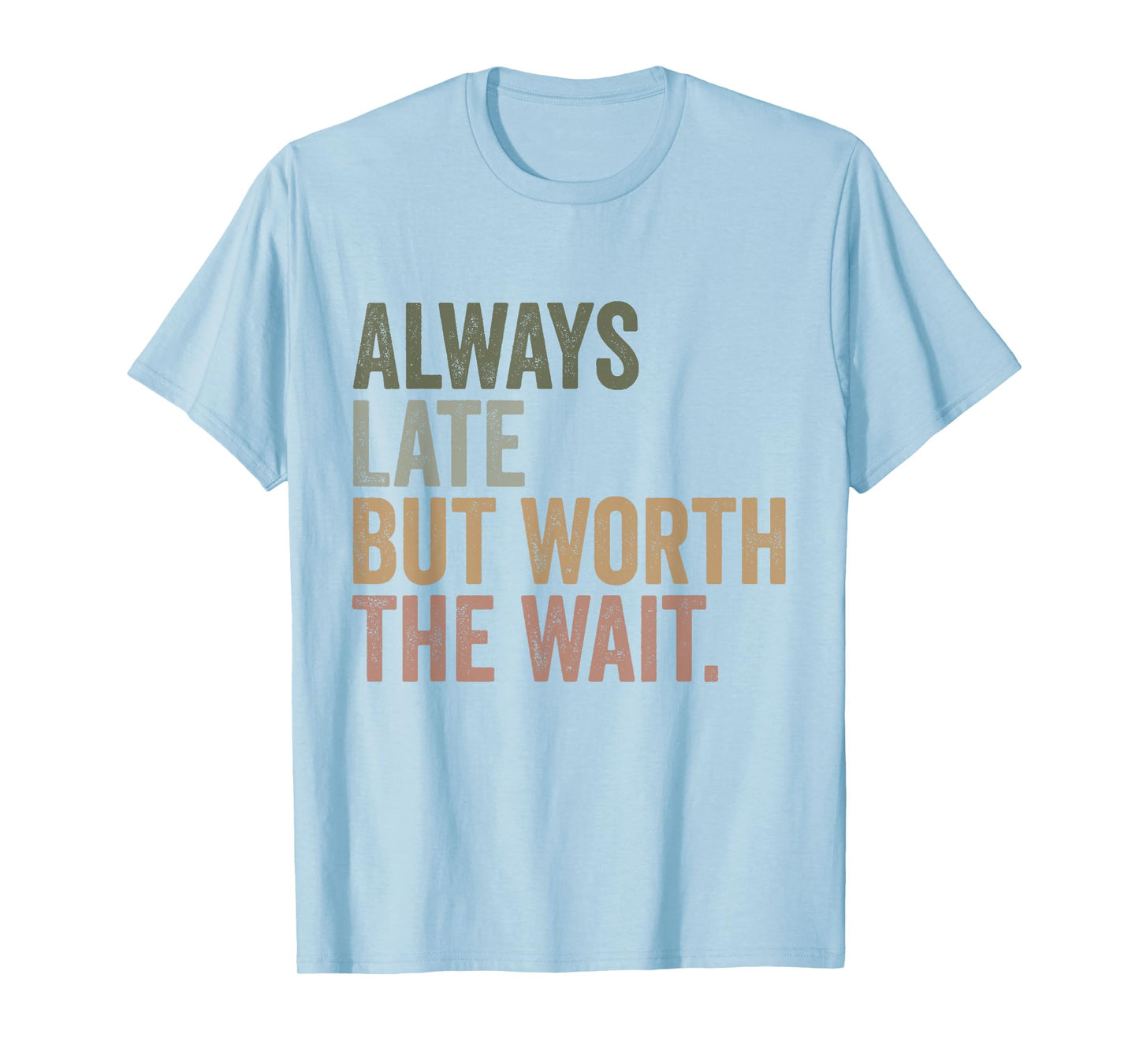 Funny Sarcastic Always Late But Worth The Wait Retro Women T-Shirt