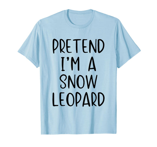 Pretend Im A Snow Leopard Costume Halloween Simple Adult Kid T-Shirt