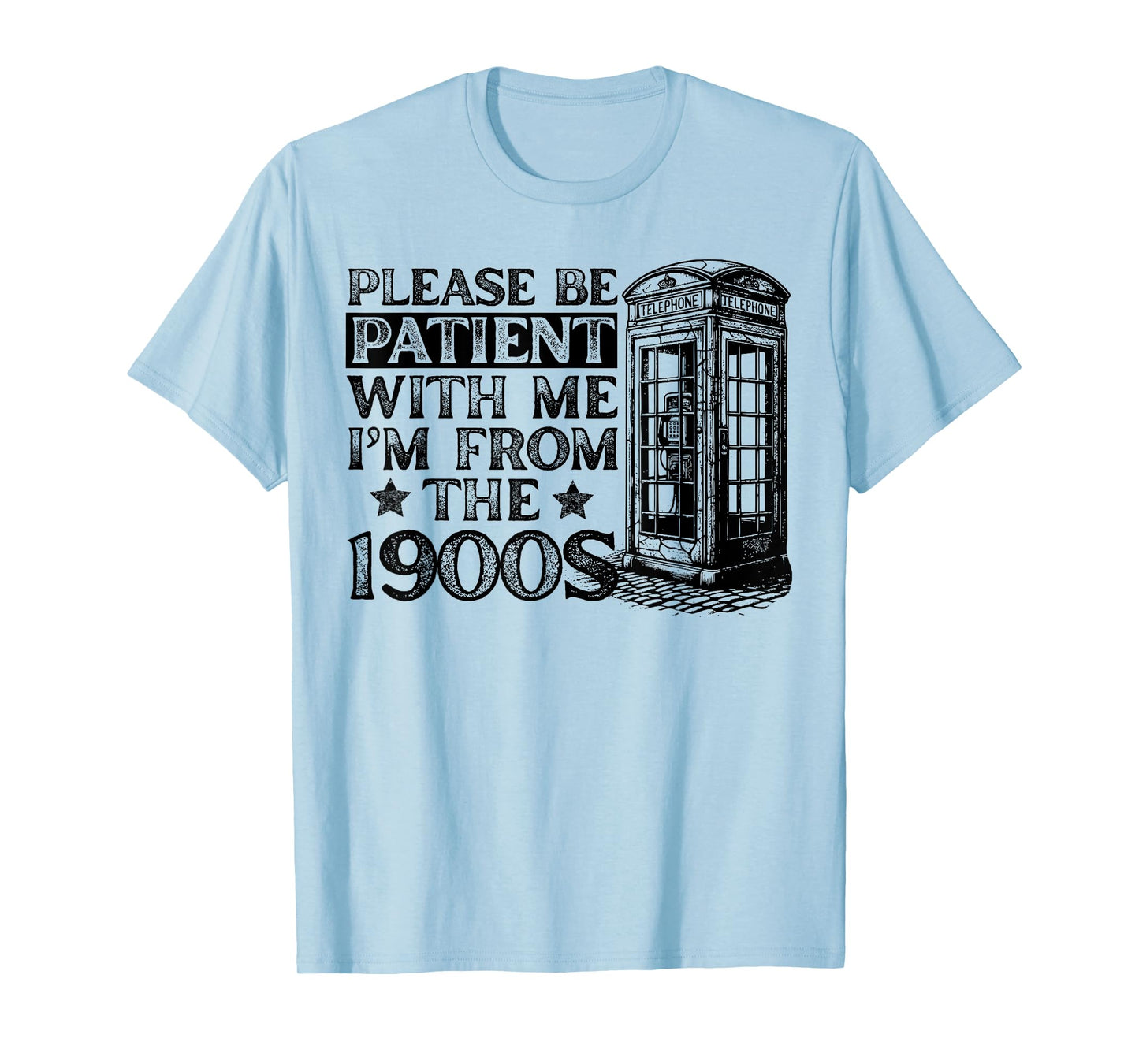 Please Be Patient With Me I'm From The 1900s Humor Sarcastic T-Shirt
