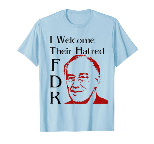 FDR Shirt - I welcome their hatred