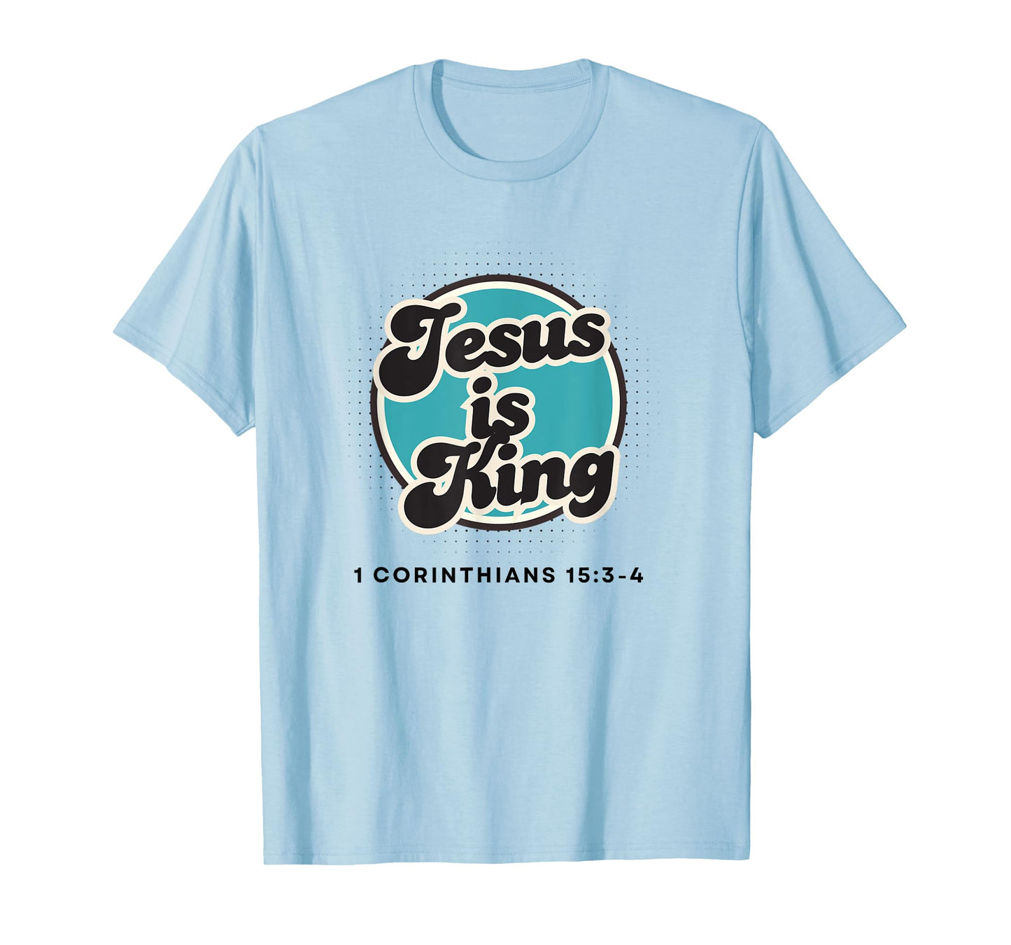 Jesus is King, 1 Corinthians 15:3-4 T-Shirt