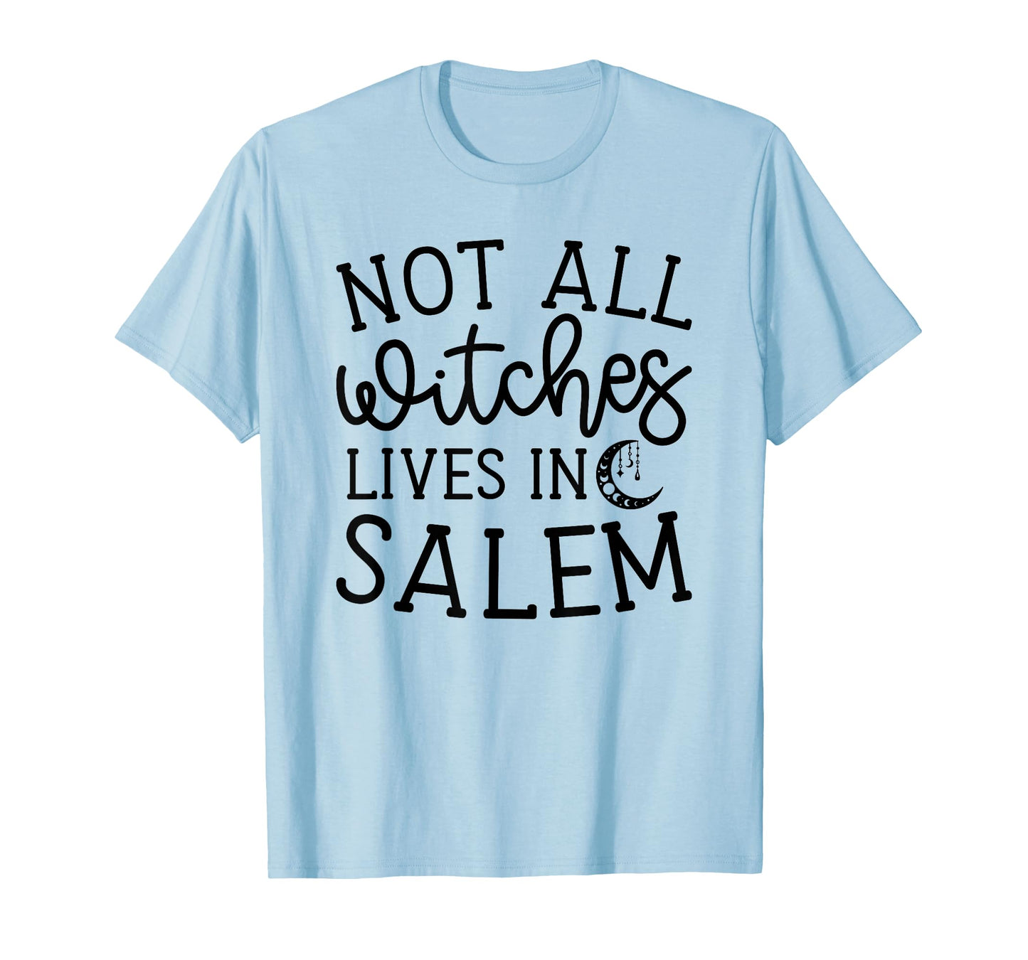 Not All Witches Live in Salem Halloween Spooky Cute Funny T-Shirt