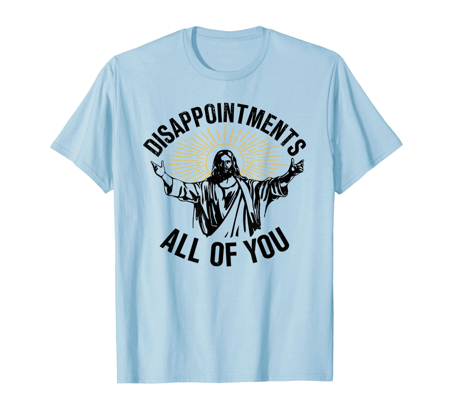 Jesus Disappointments All Of You T-Shirt