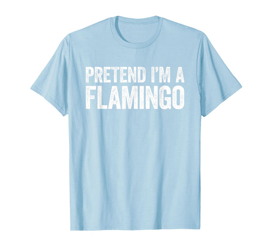 Pretend I'm A Flamingo Shirt Adult Kids Men Women Costume T-Shirt