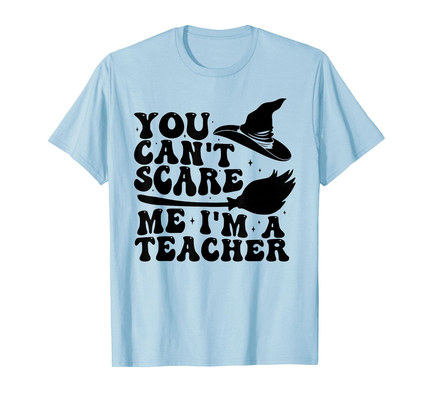 You Can't Scare Me I'm a Teacher Spooky Witch Halloween T-Shirt