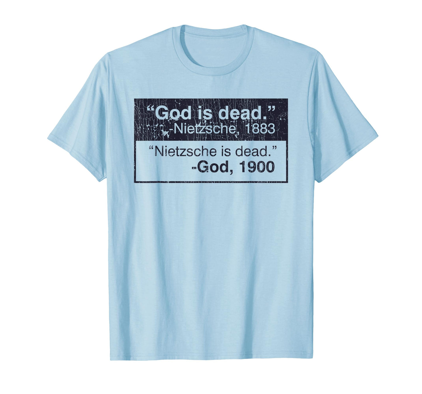 God Is Dead - Nietzsche, 1883 Nietzsche Is Dead - God,1900 T-Shirt