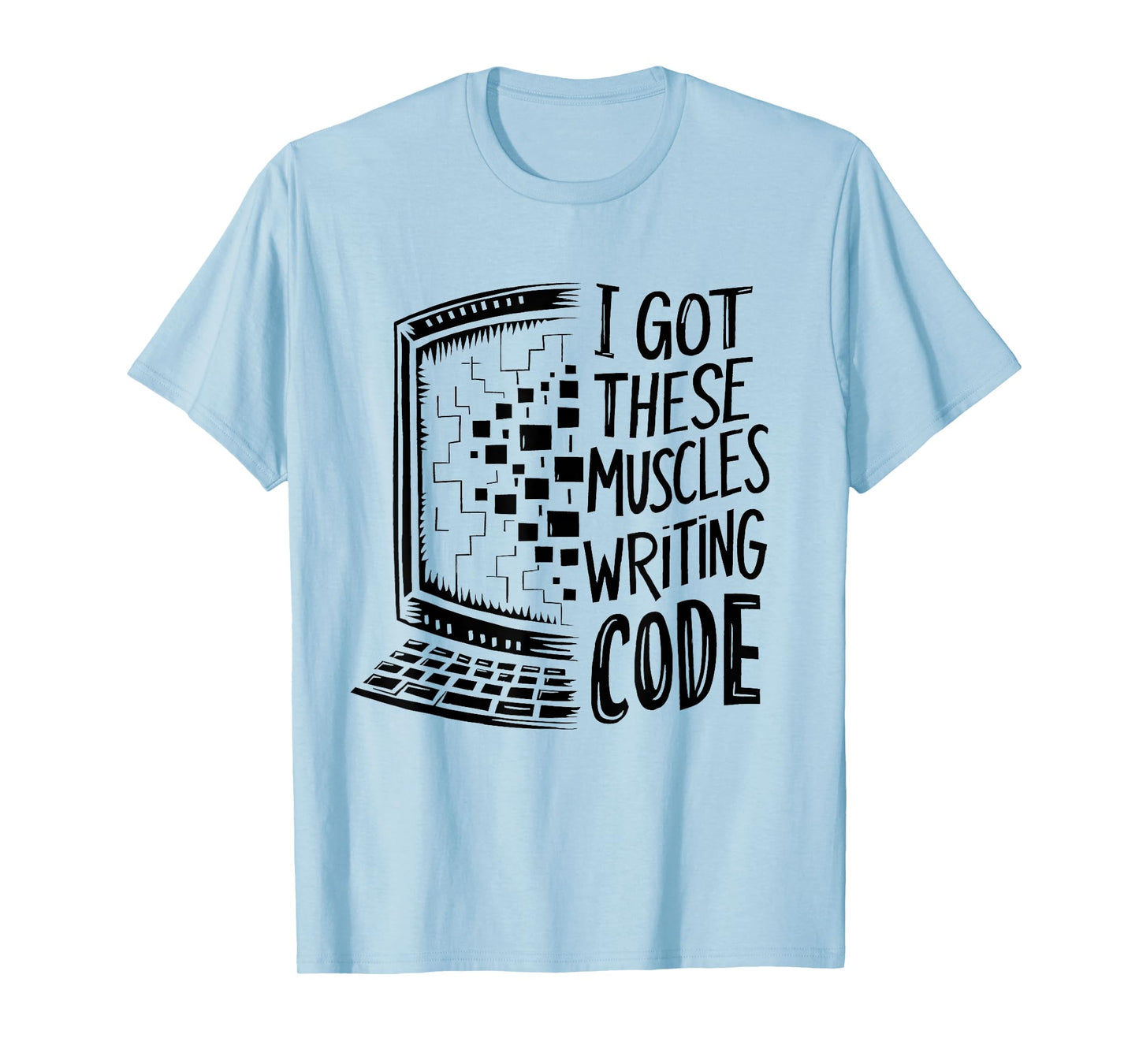 I Got These Muscles Writing Code Programmer Developer Funny T-Shirt