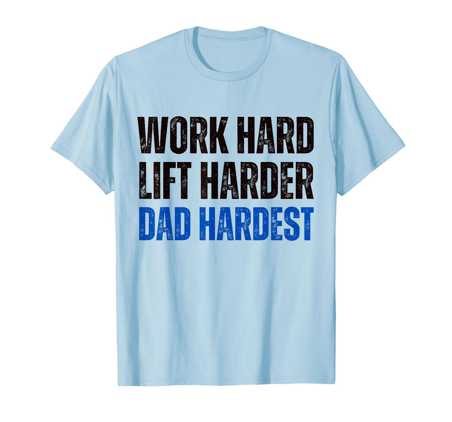 Work Hard Lift Harder Dad Hardest Fitness and Parenting T-Shirt