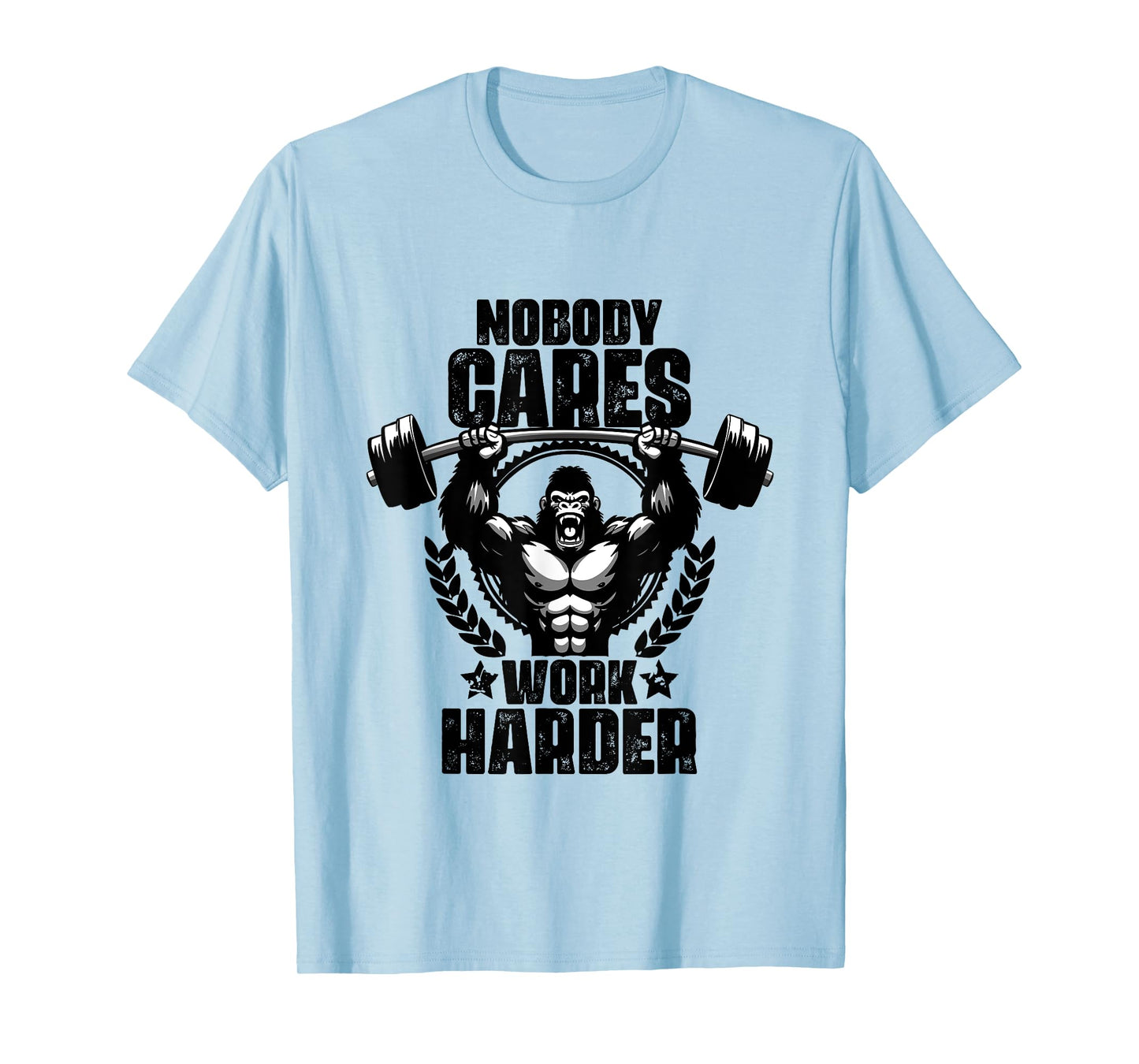 Nobody Cares Work Harder Weightlift Gym Quotes Gym Fitness T-Shirt