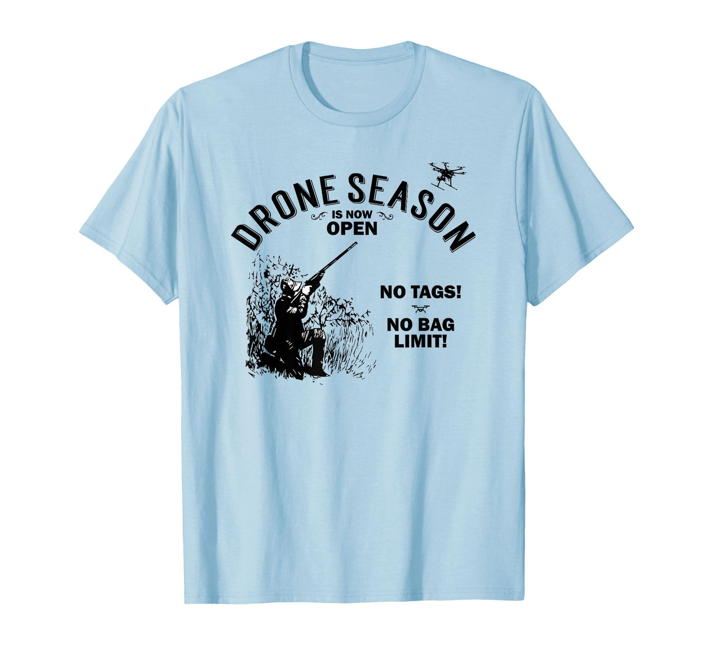 Drone Season Is Now Open - Funny Hunting T-Shirt T-Shirt