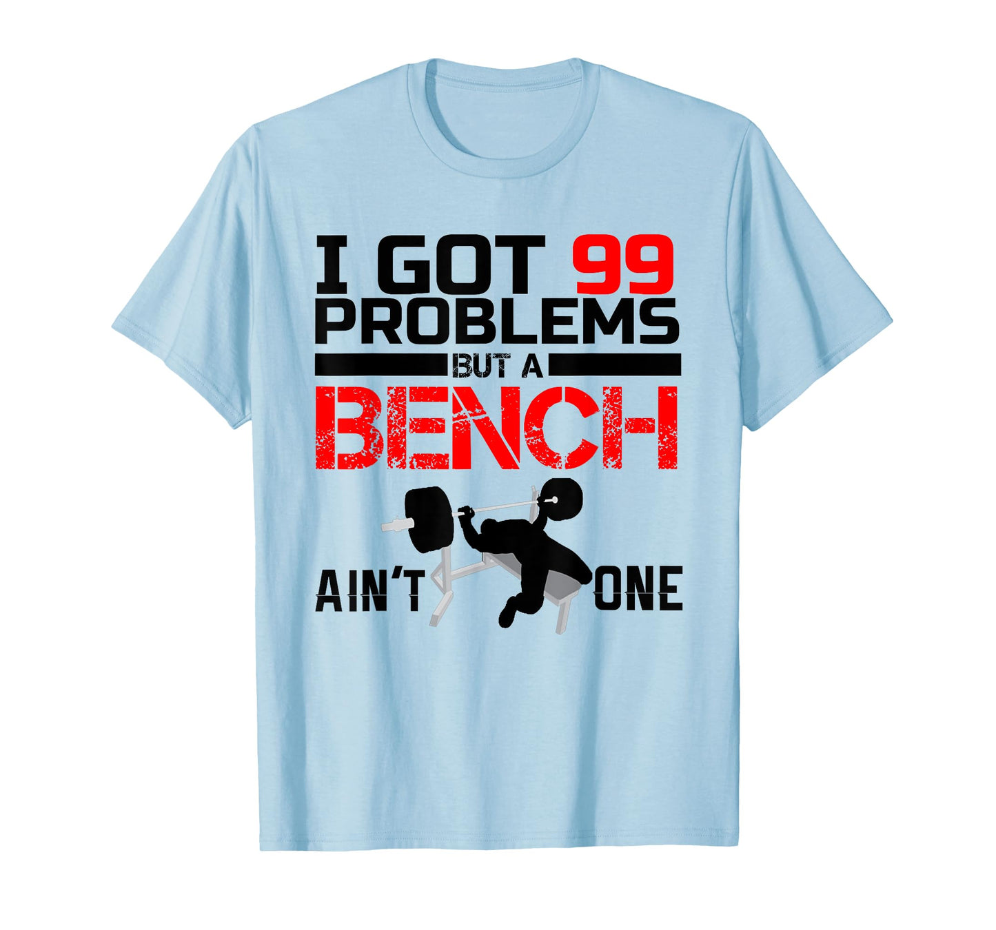 I Got 99 Problems But A Bench Aint One