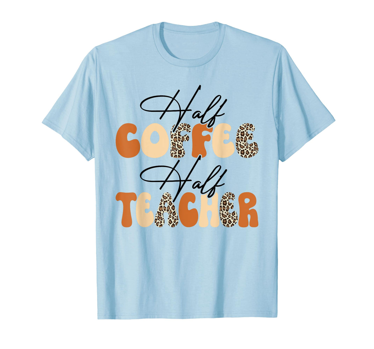 Half Coffee Half teacher First Day of School Funny Teaching T-Shirt for Men Women