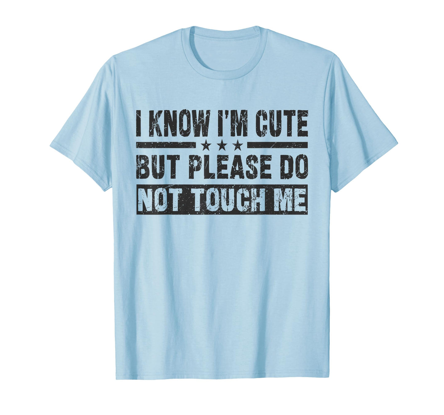 I Know I'm Cute But Please Do Not Touch Me - Funny Quote T-Shirt