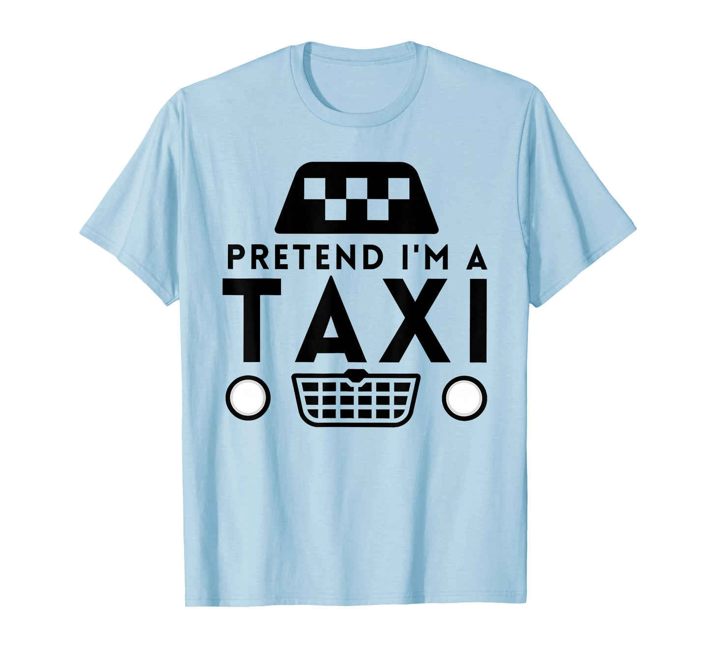 Pretend I'm A Taxi Costume Funny Halloween Men Women Kids T-Shirt