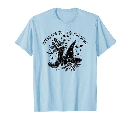 Dress for The Job You Want Halloween Witch T-Shirt