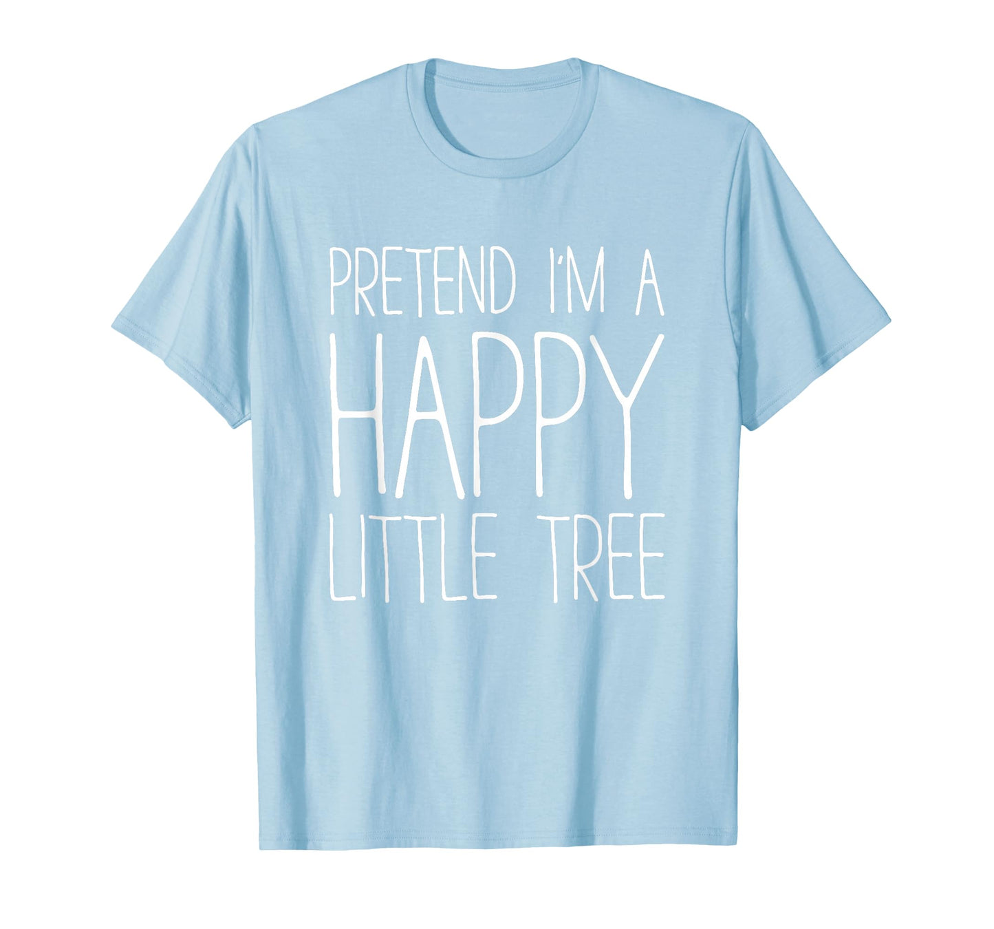 Pretend I'm A Happy Little Tree Shirt Adult Kids Costume T-Shirt