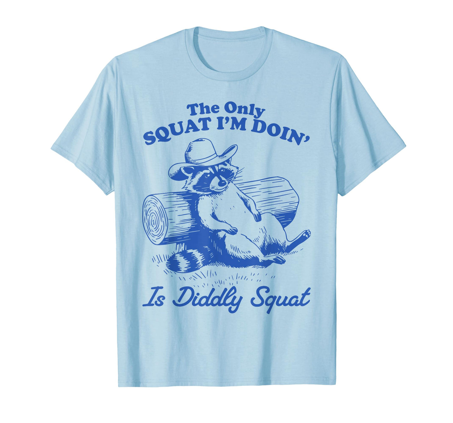 The Only Squat I'm Doing Is Diddly Squat Raccoon Possum T-Shirt
