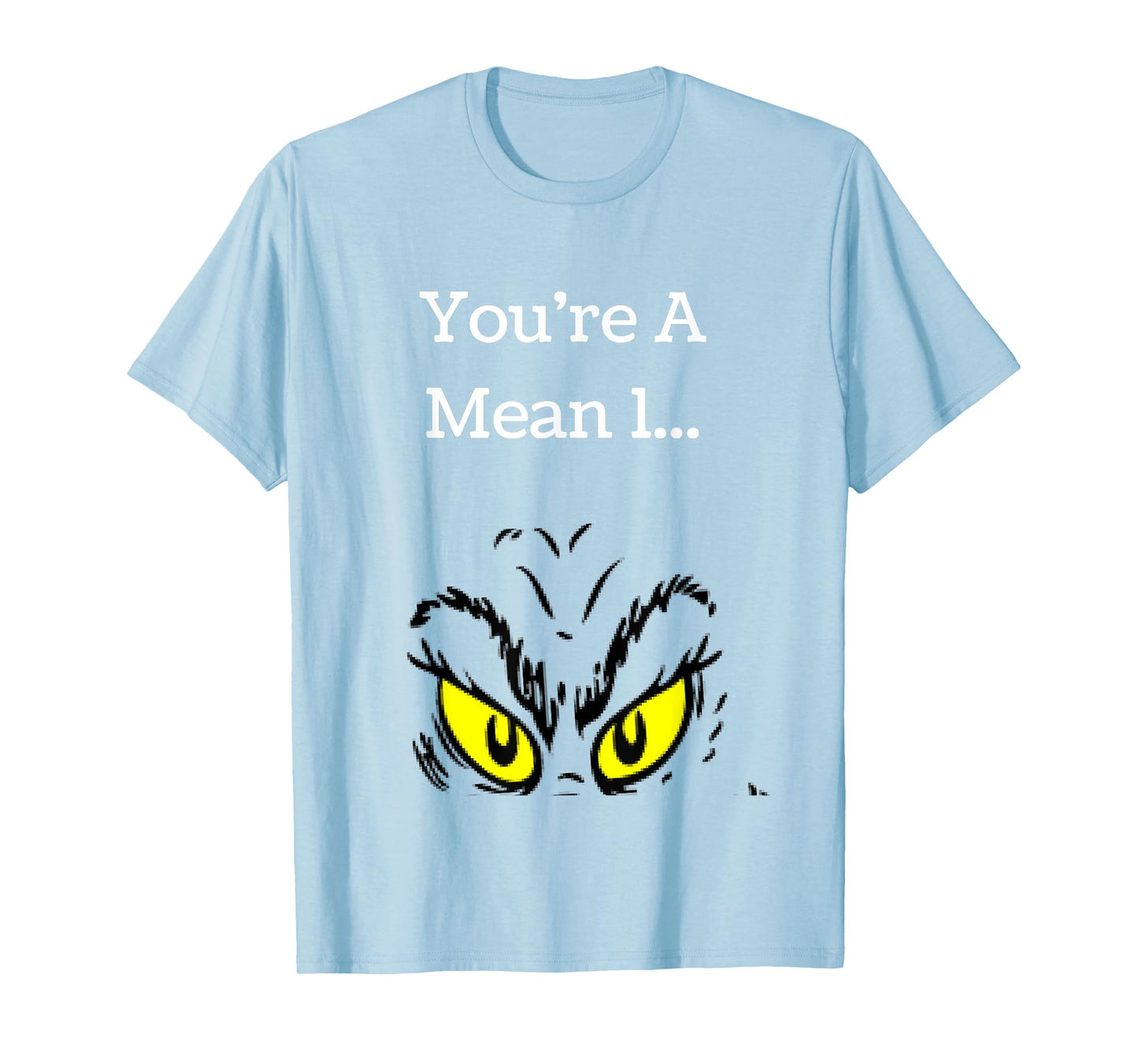 You're A Mean One Funny- Christmas Holiday TShirt T-Shirt