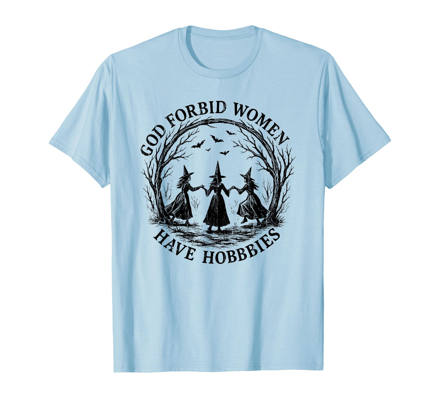 God Forbid Women Have Hobbies, Funny Witch T-Shirt