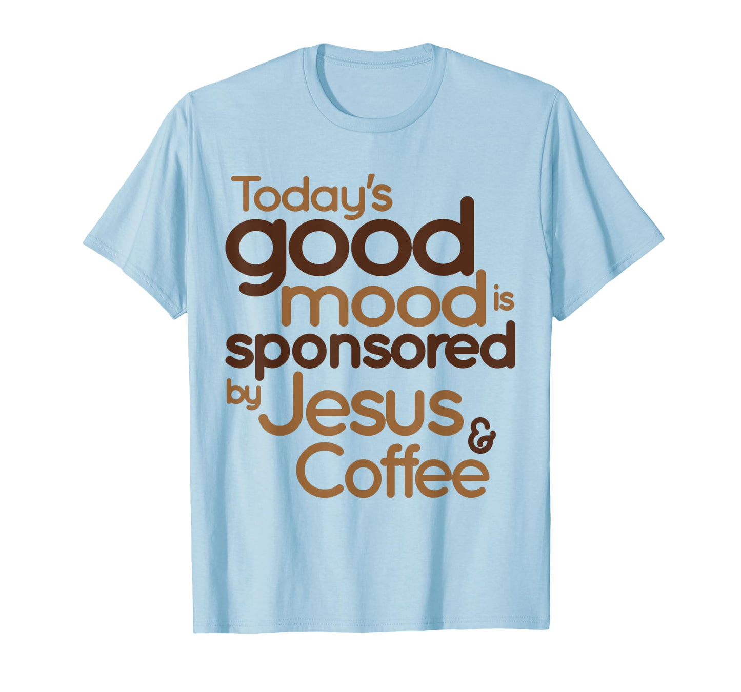 Today's good mood is sponsored by Jesus and Coffee T-Shirt