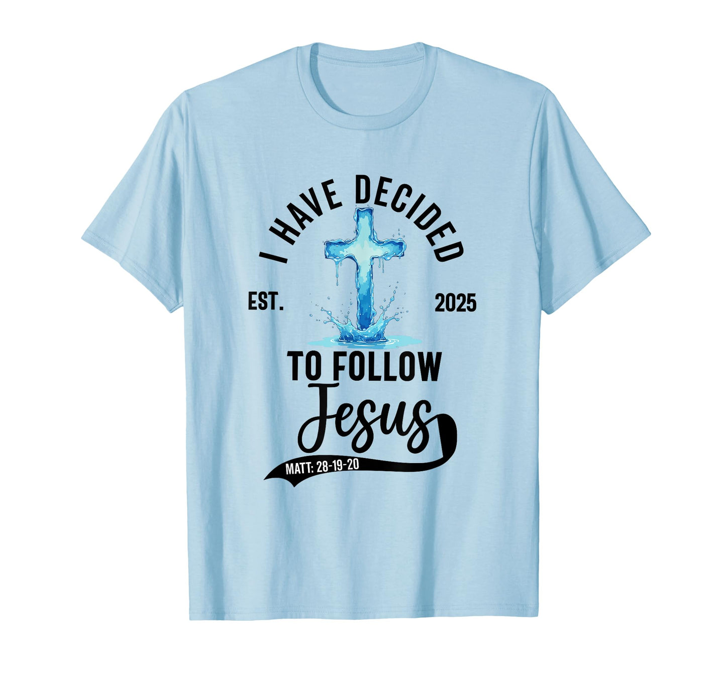 i have decided to follow Jesus Baptized baptism women Men T-Shirt
