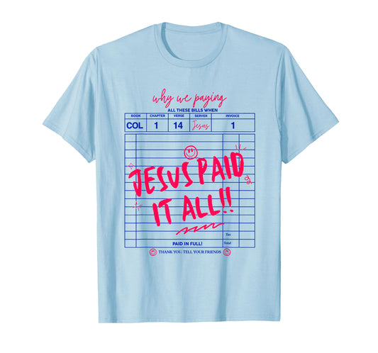 Why We Paying All These Bills When Jesus Paid It All! T-Shirt