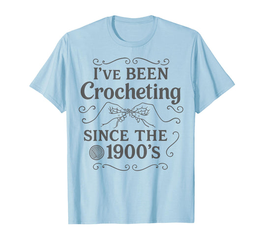 I’ve Been Crocheting Since The 1900’s Vintage Crochet Humor T-Shirt
