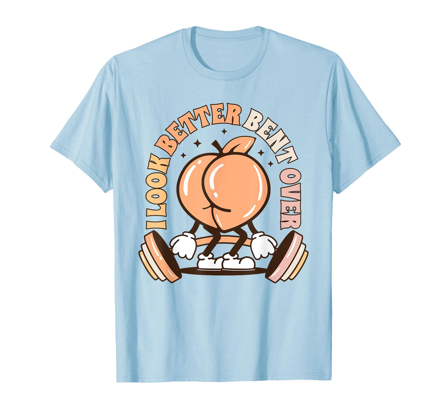 I Look Better Bent Over Peach Workout Muscle Mommy T-Shirt