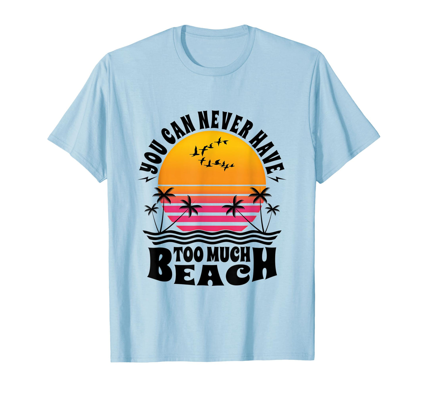 You Can Never Have Too Much Beach Retro Sunset Summer Fun T-Shirt