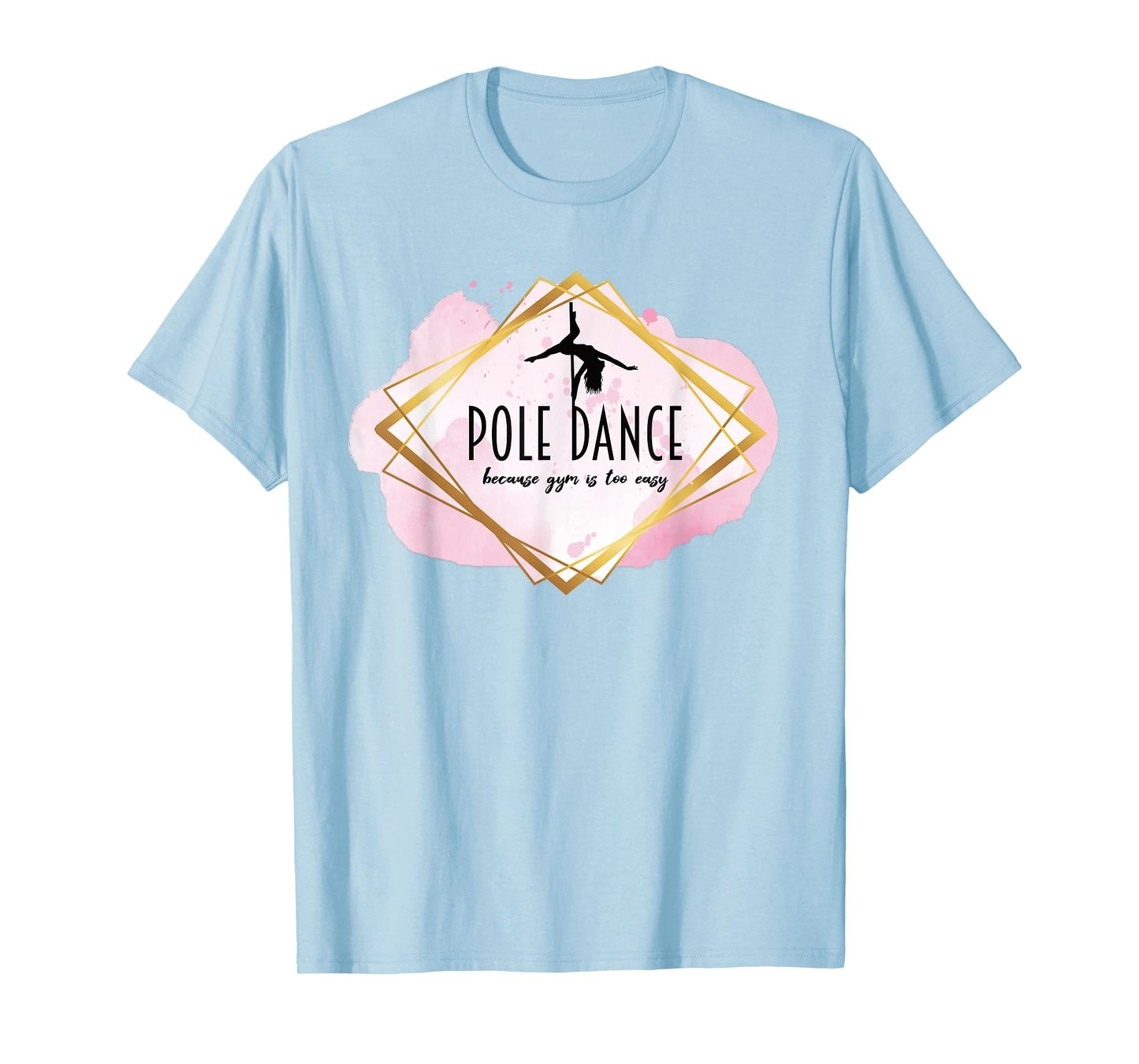 Pole Dance Because Gym Is Too Easy Casual Outfit Pole Dancer T-Shirt