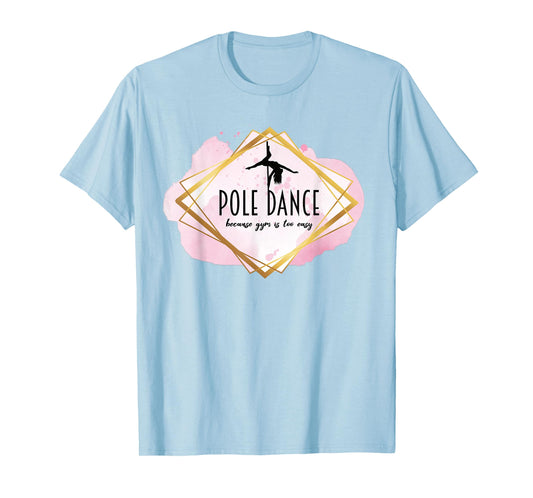 Pole Dance Because Gym Is Too Easy Casual Outfit Pole Dancer T-Shirt