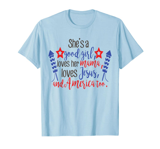She's A Good Girl, Loves Her Mama, Loves Jesus & America Too T-Shirt