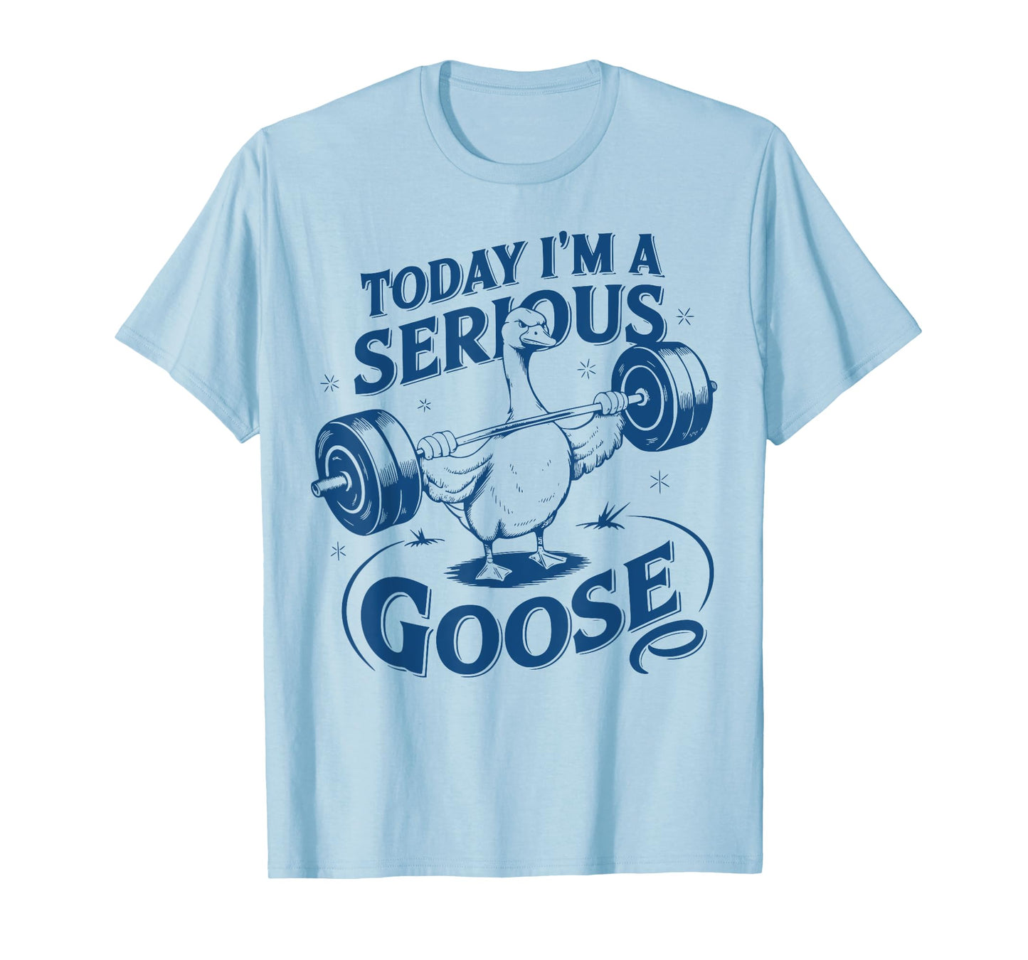 Today I'm a serious goose Gym Pump Cover Weightlifting Meme T-Shirt