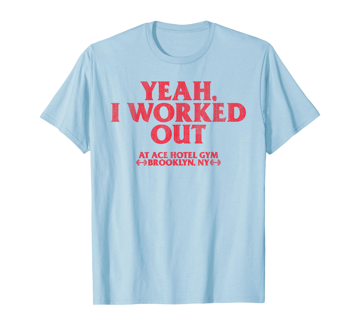 Yeah I Work Out At Ace Hotel Gym Funny T-Shirt