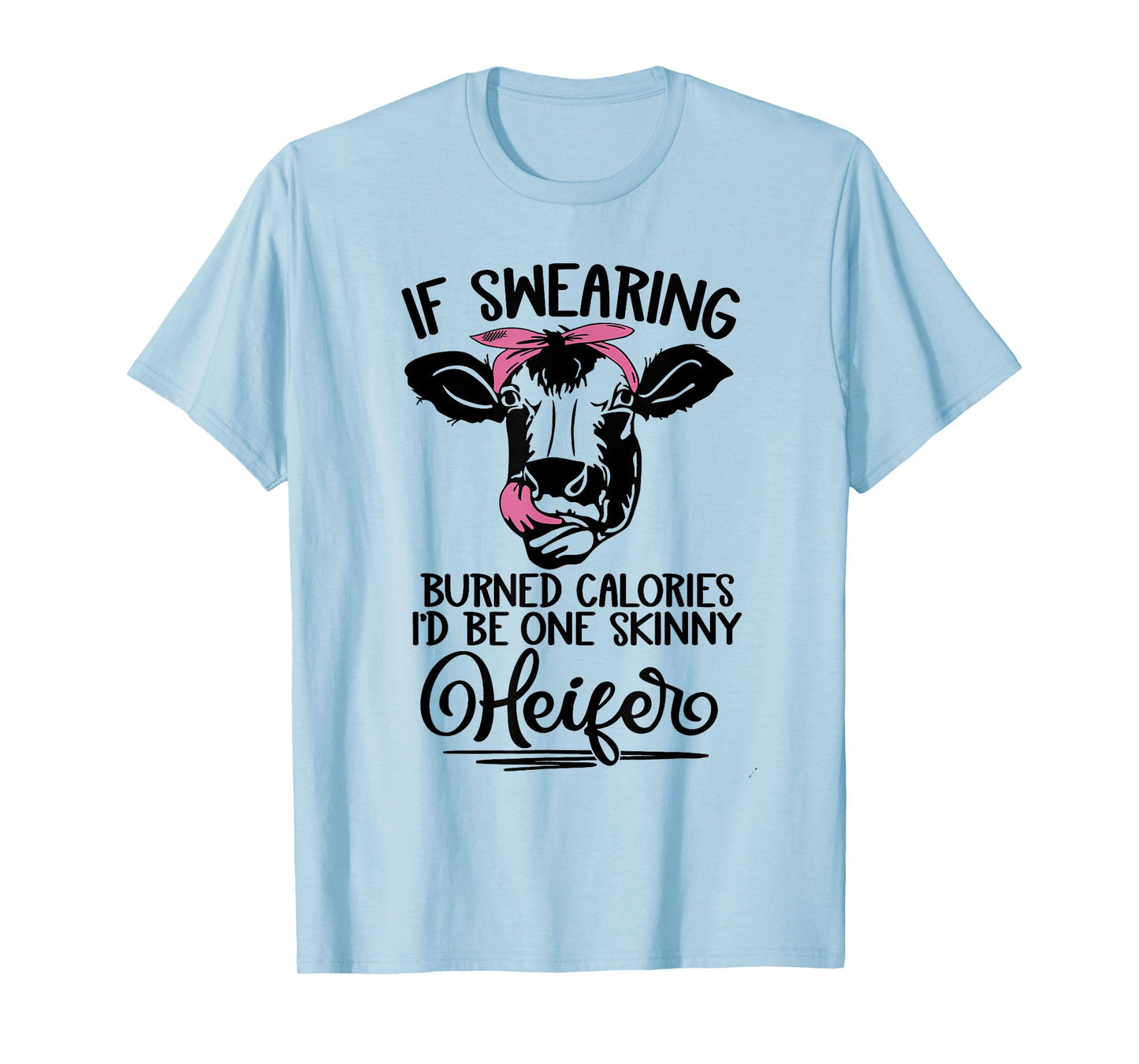If Swearing Burned Calories I'd Be One Skinny Heifer Funny T-Shirt