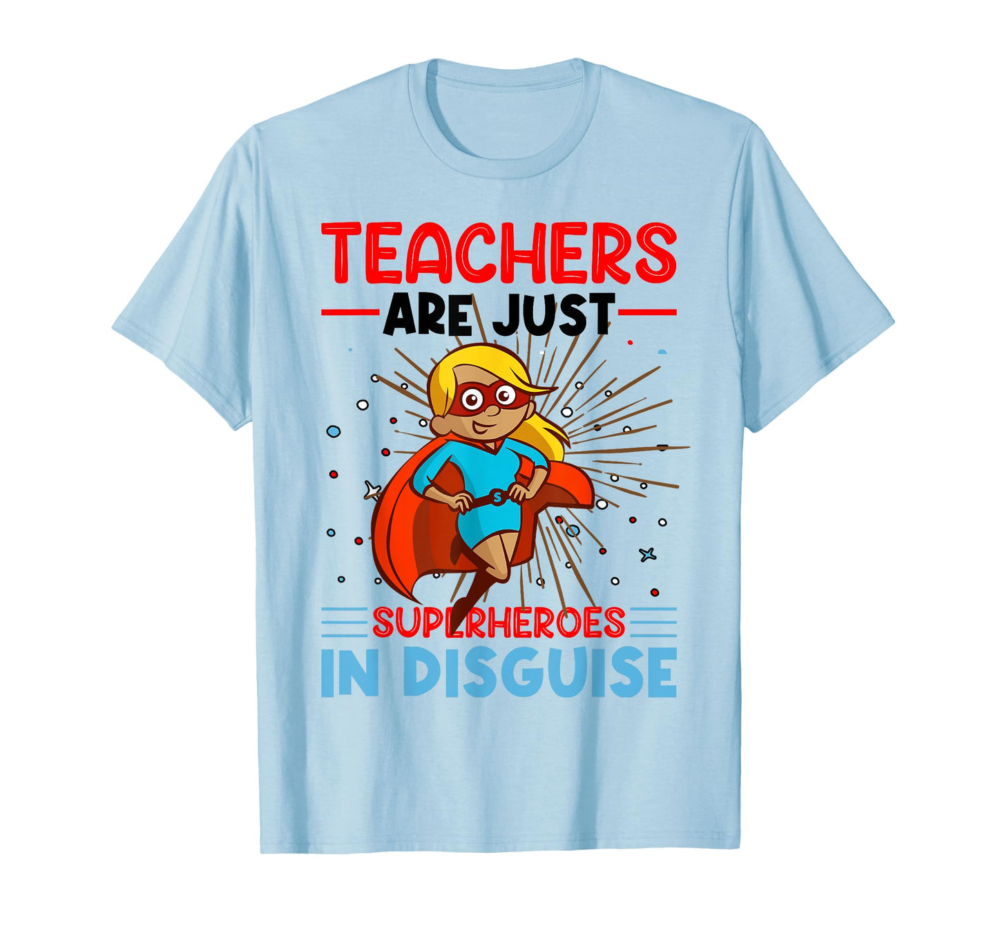 Teachers Are Just Superheroes In Disguise Teacher T-Shirt