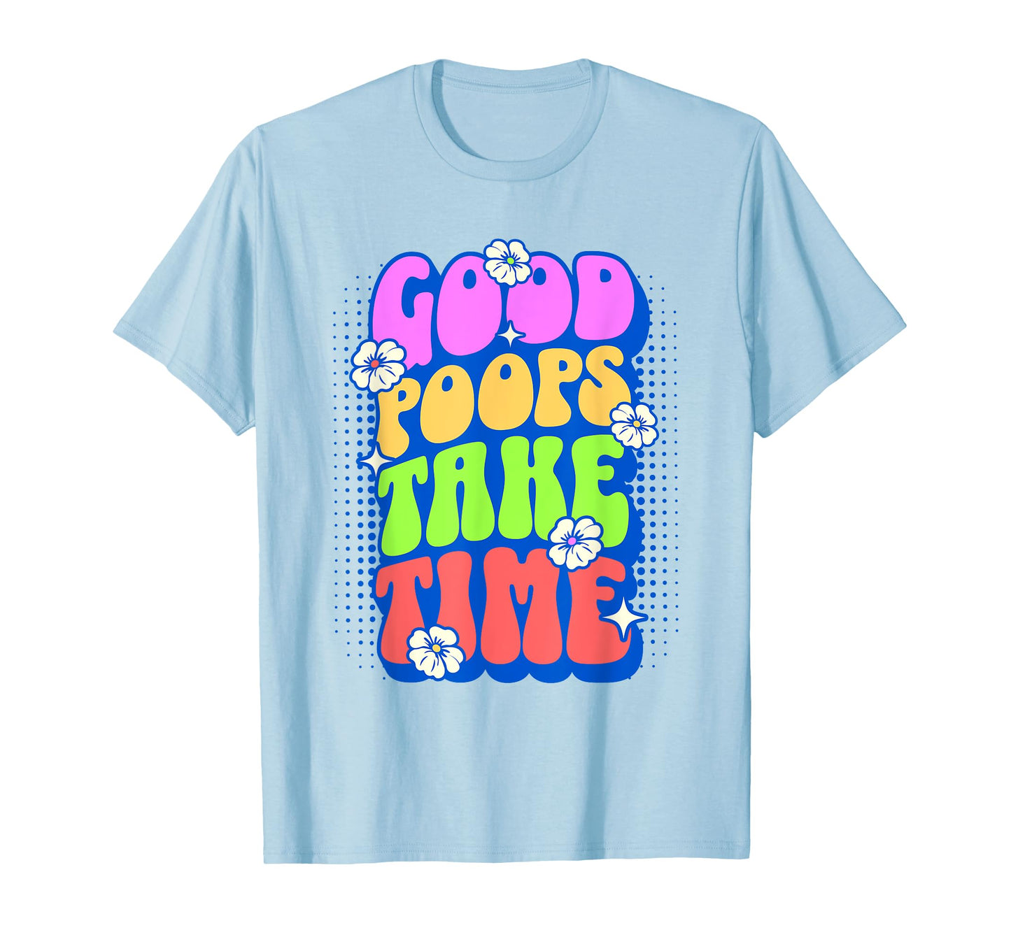 Good Poops Take Time Toilet Humor Funny Adult Humor Meme T-Shirt