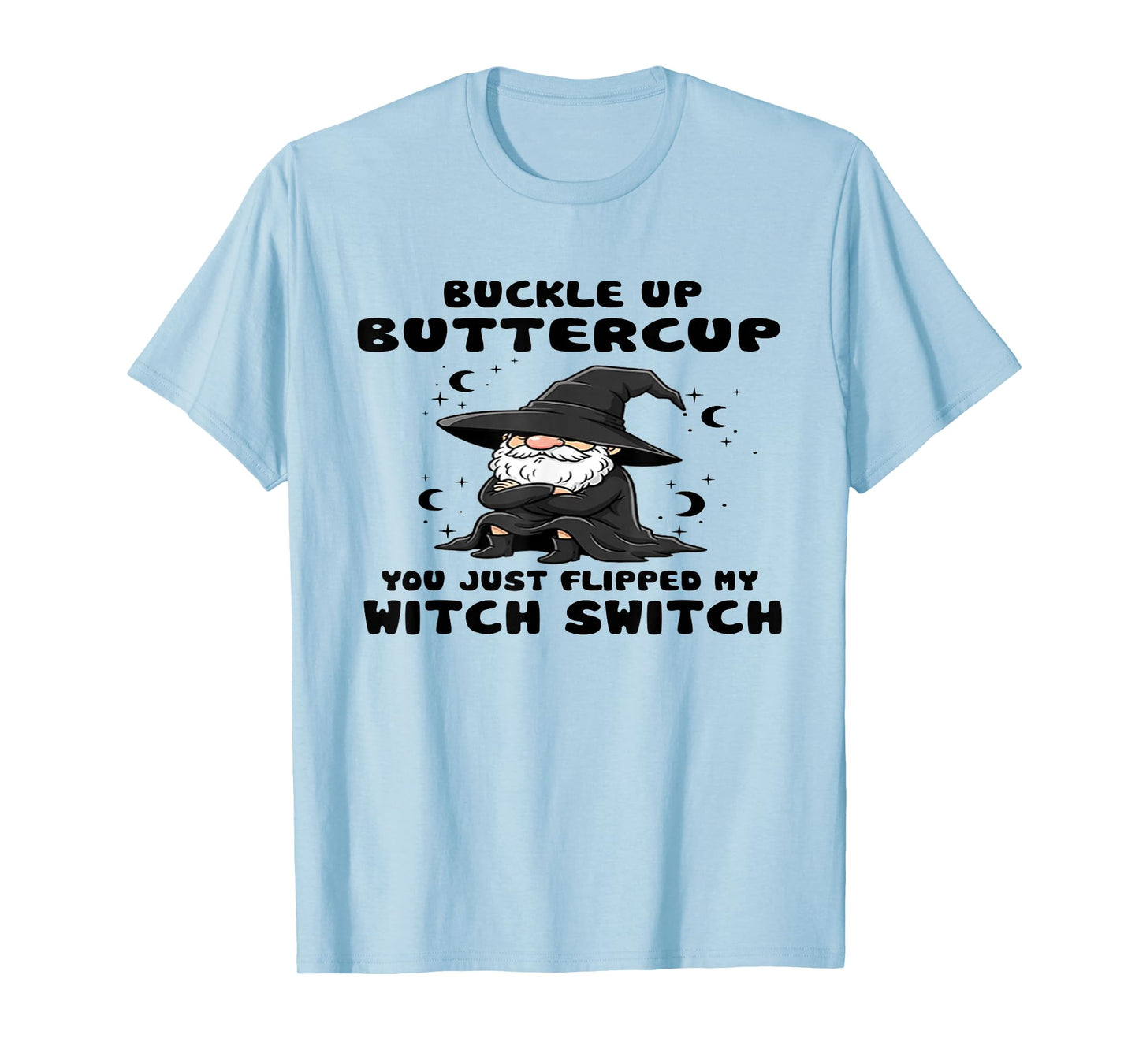 Witch Buckle Up Buttercup You Just Flipped My Witch Switch T-Shirt