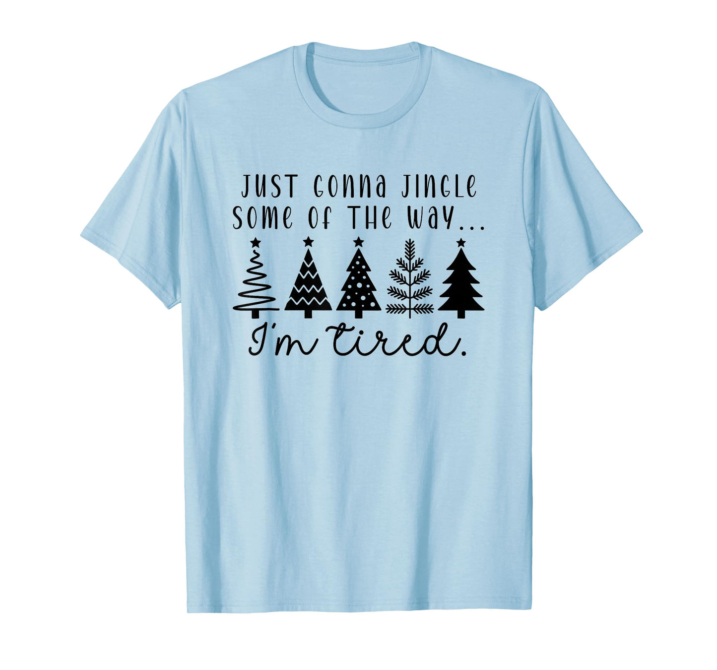 Just Gonna Jingle Some Tired Trendy Funny Christmas Tree T-Shirt